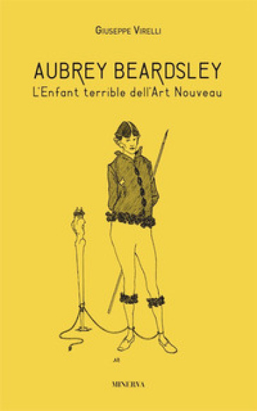 Aubrey Beardsley. L'enfant terrible dell'art nouveau. Ediz. illustrata - Giuseppe Virelli