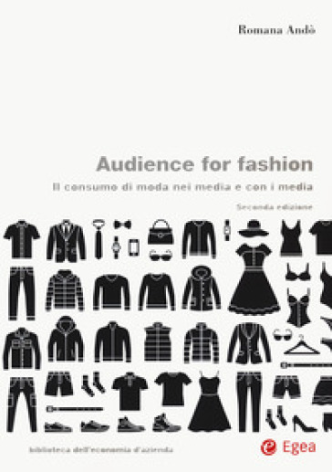 Audience for fashion. Il consumo di moda nei media e con i media - Romana Andò