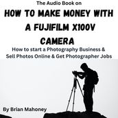 Audio Book on How To Make Money With A Fujifilm X100V, The
