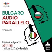 Audio Parallelo Bulgaro - Impara il bulgaro con 501 Frasi utilizzando l Audio Parallelo - Volume 2