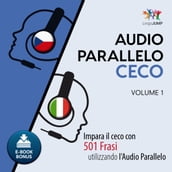 Audio Parallelo Ceco - Impara il ceco con 501 Frasi utilizzando l Audio Parallelo - Volume 1