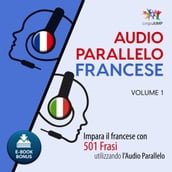 Audio Parallelo Francese - Impara il francese con 501 Frasi utilizzando l Audio Parallelo - Volume 1