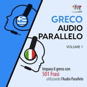 Audio Parallelo Greco - Impara il greco con 501 Frasi utilizzando l Audio Parallelo - Volume 1