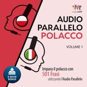 Audio Parallelo Polacco - Impara il polacco con 501 Frasi utilizzando l Audio Parallelo - Volume 1
