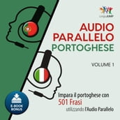Audio Parallelo Portoghese - Impara il portoghese con 501 Frasi utilizzando l Audio Parallelo - Volume 1