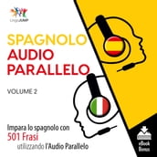 Audio Parallelo Spagnolo - Impara lo spagnolo con 501 Frasi utilizzando l Audio Parallelo - Volume 2