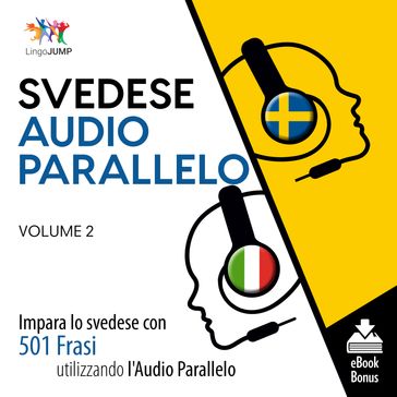 Audio Parallelo Svedese - Impara lo svedese con 501 Frasi utilizzando l'Audio Parallelo - Volume 2 - Lingo Jump