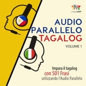 Audio Parallelo Tagalog - Impara il tagalog con 501 Frasi utilizzando l Audio Parallelo - Volume 1