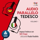 Audio Parallelo Tedesco - Impara il tedesco con 501 Frasi utilizzando l Audio Parallelo - Volume 1
