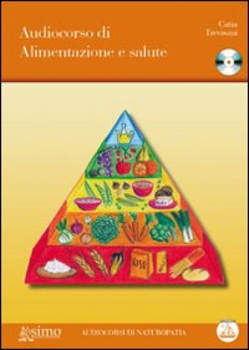 Audiocorso di alimentazione e salute. Con CD Audio - Catia Trevisani