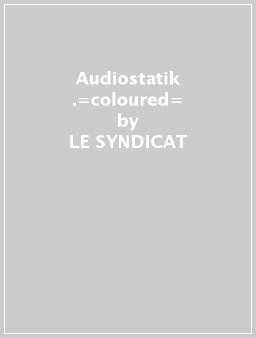 Audiostatik .=coloured= - LE SYNDICAT