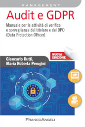 Audit e GDPR. Manuale per le attività di verifica e sorveglianza del titolare e del DPO (Data Protection Officer). Nuova ediz.