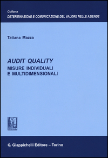 Audit quality. Misure individuali e multidimensionali - Tatiana Mazza | 