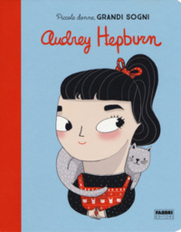 Audrey Hepburn. Piccole donne, grandi sogni. Ediz. a colori - Maria Isabel Sanchez Vegara