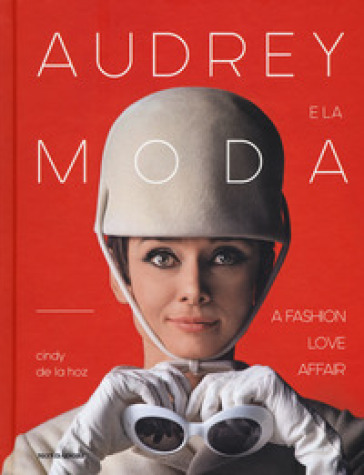 Audrey e la moda. A fashion love affair. Ediz. illustrata - Cindy De La Hoz