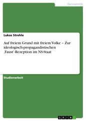 Auf freiem Grund mit freiem Volke - Zur ideologisch-propagandistischen  Faust -Rezeption im NS-Staat