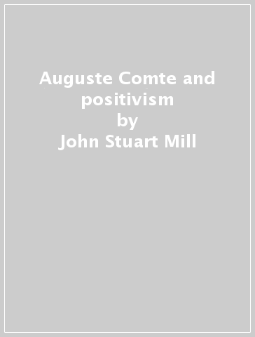 Auguste Comte and positivism - John Stuart Mill