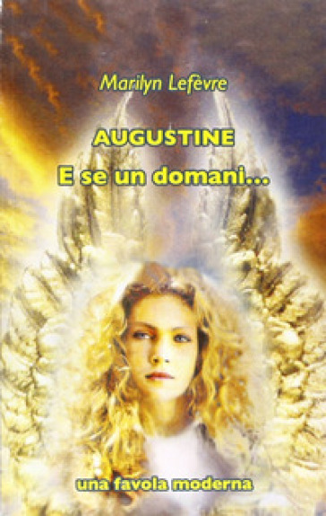 Augustine. E se un domani... Una favola moderna - Marilyn Lefèvre