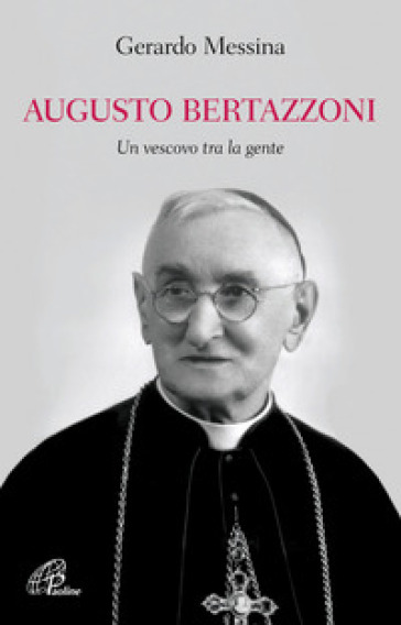 Augusto Bertazzoni. Un vescovo tra la gente - Gerardo Messina
