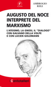 Augusto Del Noce interprete del marxismo. L ateismo, la gnosi, il 