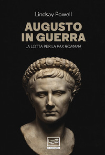 Augusto in guerra. La lotta per la «pax romana» - Lindsay Powell