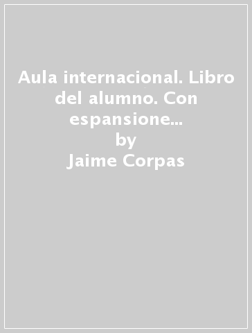 Aula internacional. Libro del alumno. Con espansione online. Con CD Audio. Per le Scuole superiori. 1. - Agustin Garmendia - Eva Garcia - Jaime Corpas