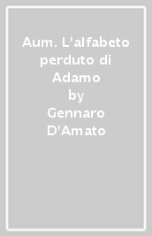 Aum. L alfabeto perduto di Adamo