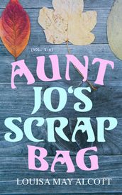 Aunt Jo s Scrap Bag (Vol. 1-6)