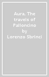 Aura. The travels of Palloncino