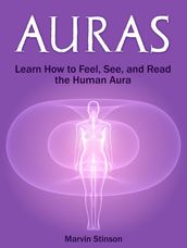 Auras: Learn How to Feel, See, and Read the Human Aura