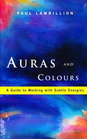 Auras and Colours A Guide to Working with Subtle Energies