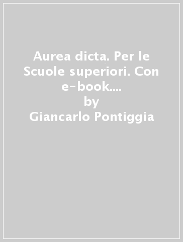 Aurea dicta. Per le Scuole superiori. Con e-book. Con espansione online. Vol. 1 - Giancarlo Pontiggia