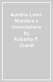 Aurelio Lomi. Maniera e innovazione