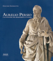 Aurelio Persio e la scultura del Rinascimento in Puglia