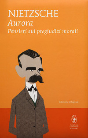 Aurora. Pensieri sui pregiudizi morali. Ediz. integrale - Friedrich Nietzsche | 
