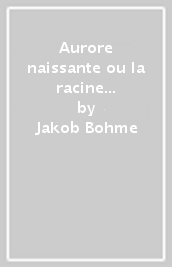 Aurore naissante ou la racine de la philosophie, de l astrologie et de la théologie (L )