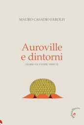 Auroville e dintorni. Diario di utopie vissute