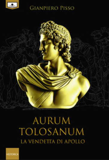 Aurum Tolosanum. La vendetta di Apollo - Gianpiero Pisso