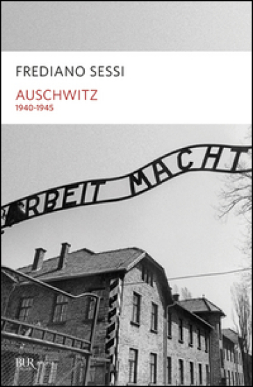 Auschwitz 1940-1945. L'orrore quotidiano in un campo di sterminio - Frediano Sessi