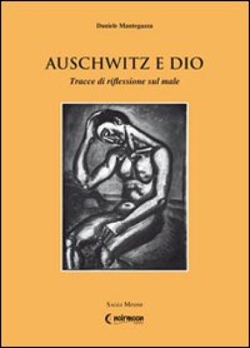 Auschwitz e Dio. Tracce di riflessione sul male - Daniele Mantegazza