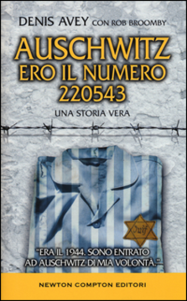 Auschwitz. Ero il numero 220543 - Denis Avey - Rob Broomby