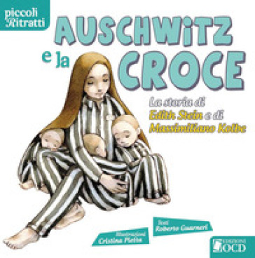 Auschwitz e la croce. La storia di Edith Stein e di Massimiliano Kolbe - Roberto Guarneri