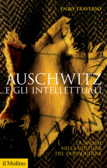 Auschwitz e gli intellettuali. La Shoah nella cultura del dopoguerra - Enzo Traverso