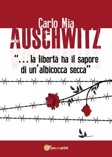 Auschwitz "la libertà ha il sapore di un'albicocca secca" - Carlo Mia