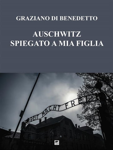 Auschwitz spiegato a mia figlia - Graziano Di Benedetto