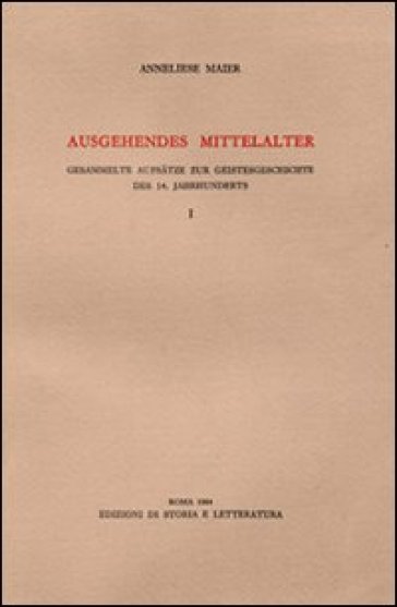 Ausgehendes Mittelalter. Gesammelte Aufsatze zur Geistesgeschichte des 14. Jahrhunderts. 1...
