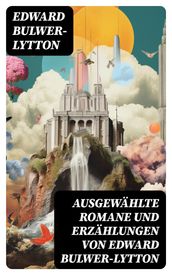 Ausgewählte Romane und Erzählungen von Edward Bulwer-Lytton