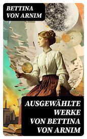 Ausgewählte Werke von Bettina von Arnim