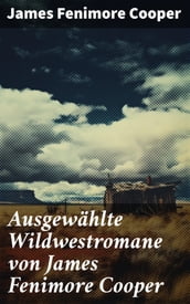 Ausgewählte Wildwestromane von James Fenimore Cooper