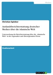 Auslandsberichterstattung deutscher Medien über die islamische Welt